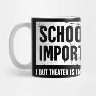 School Is Important | Funny Theater Drama Quote Mug